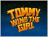 Tommy Wins The Girl